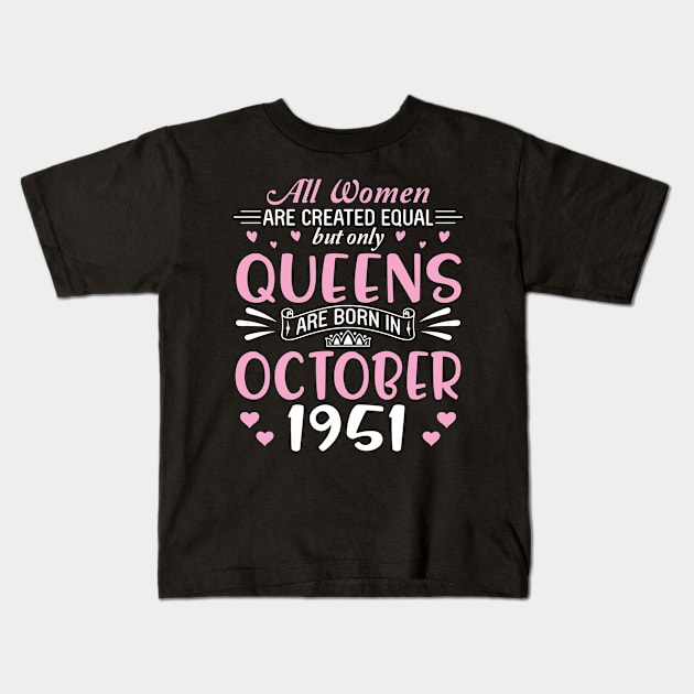 Happy Birthday 69 Years Old To All Women Are Created Equal But Only Queens Are Born In October 1951 Kids T-Shirt by Cowan79